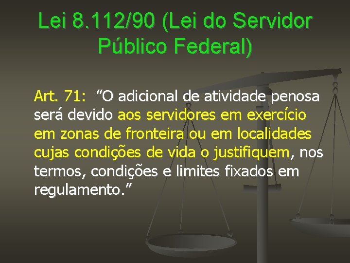 Lei 8. 112/90 (Lei do Servidor Público Federal) Art. 71: ”O adicional de atividade