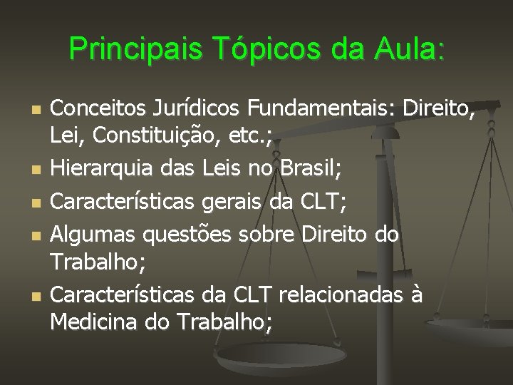 Principais Tópicos da Aula: Conceitos Jurídicos Fundamentais: Direito, Lei, Constituição, etc. ; Hierarquia das