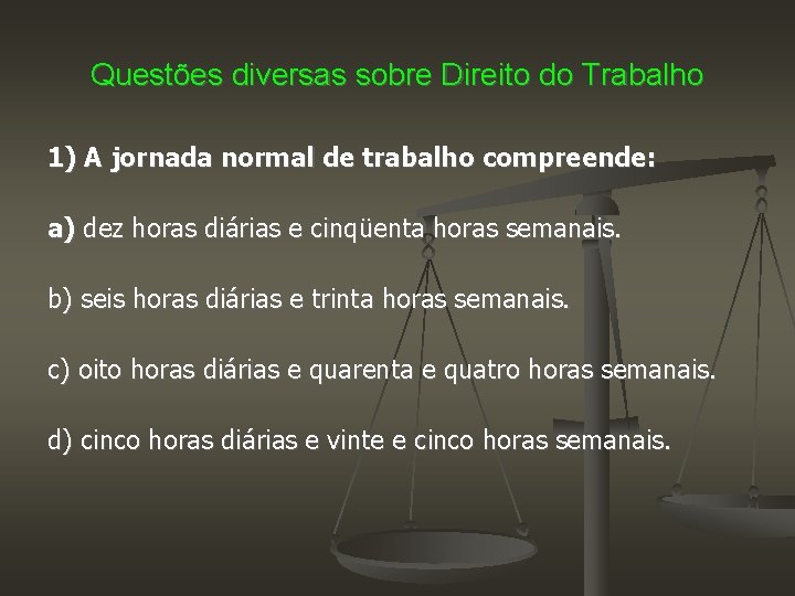 Questões diversas sobre Direito do Trabalho 1) A jornada normal de trabalho compreende: a)