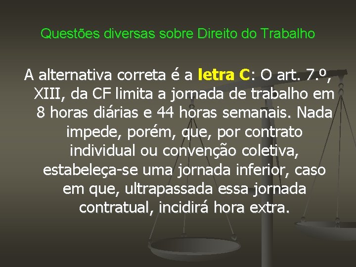 Questões diversas sobre Direito do Trabalho A alternativa correta é a letra C: O