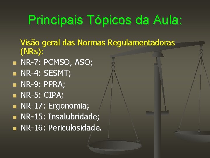 Principais Tópicos da Aula: Visão geral das Normas Regulamentadoras (NRs): NR-7: PCMSO, ASO; NR-4: