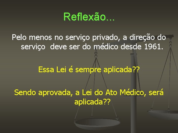 Reflexão. . . Pelo menos no serviço privado, a direção do serviço deve ser