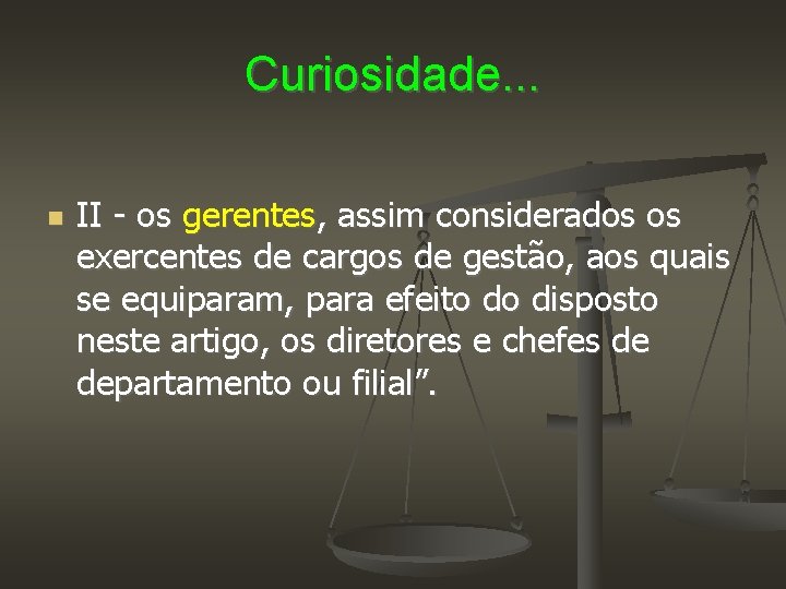 Curiosidade. . . II - os gerentes, assim considerados os exercentes de cargos de