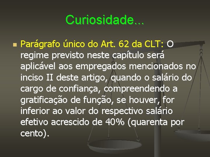 Curiosidade. . . Parágrafo único do Art. 62 da CLT: O regime previsto neste