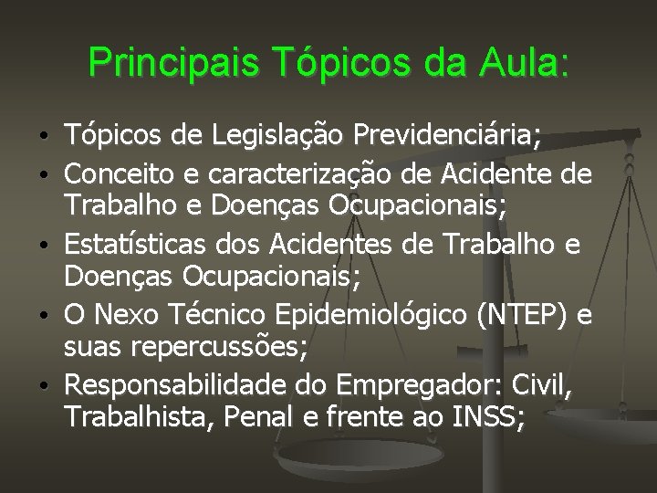 Principais Tópicos da Aula: • Tópicos de Legislação Previdenciária; • Conceito e caracterização de