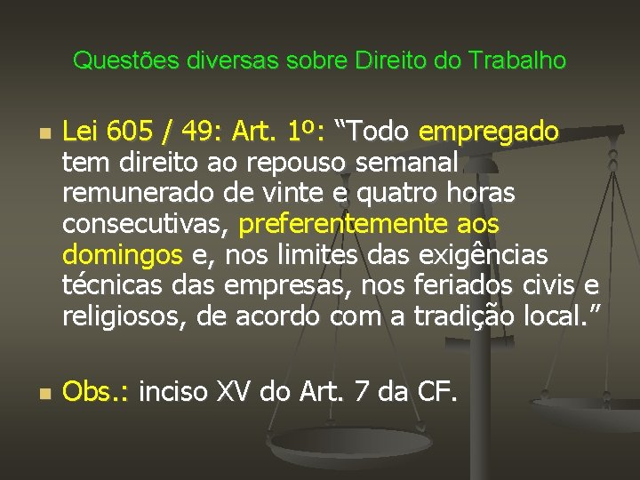 Questões diversas sobre Direito do Trabalho Lei 605 / 49: Art. 1º: “Todo empregado