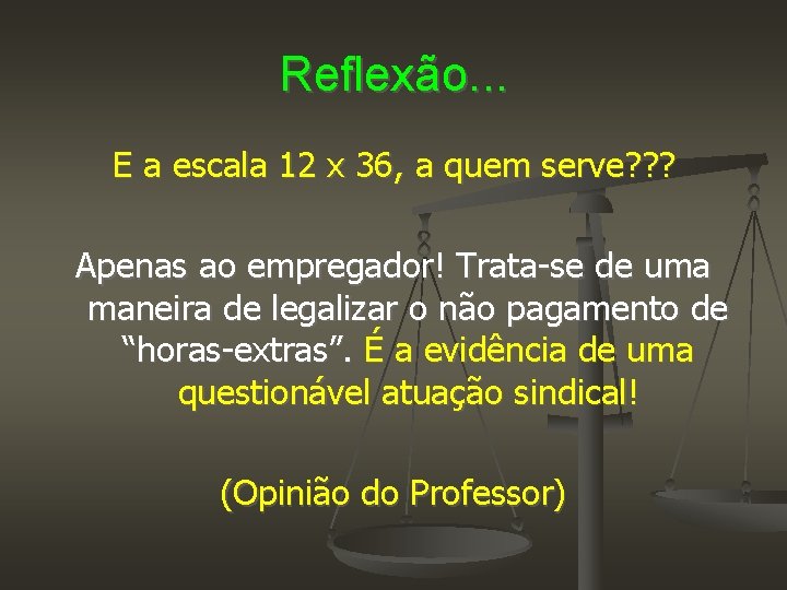 Reflexão. . . E a escala 12 x 36, a quem serve? ? ?