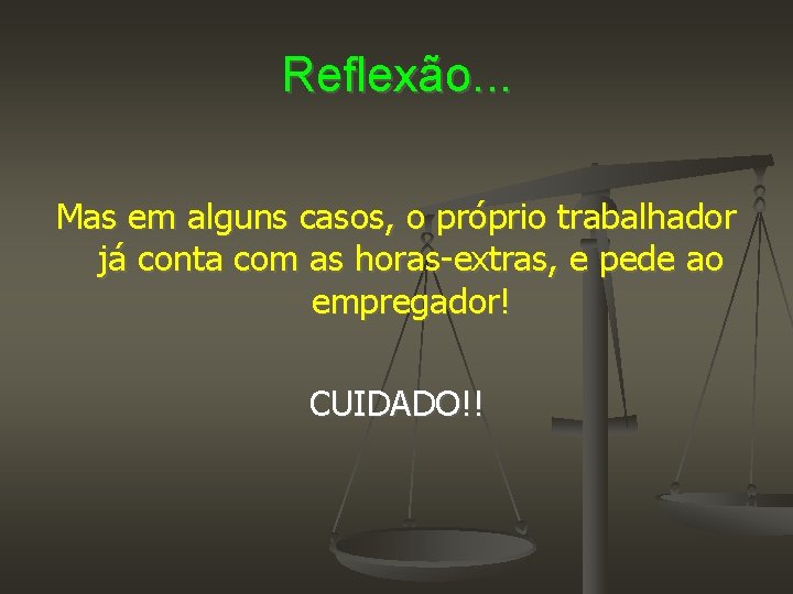 Reflexão. . . Mas em alguns casos, o próprio trabalhador já conta com as