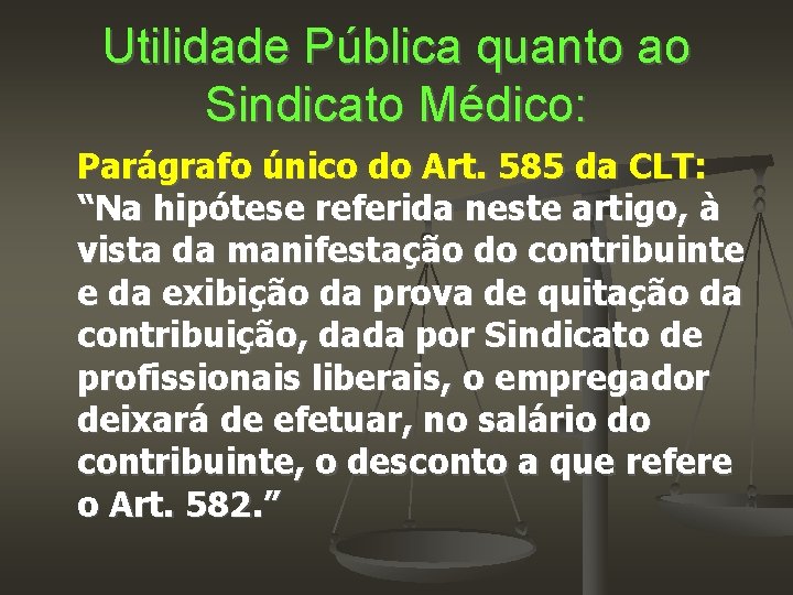 Utilidade Pública quanto ao Sindicato Médico: Parágrafo único do Art. 585 da CLT: “Na