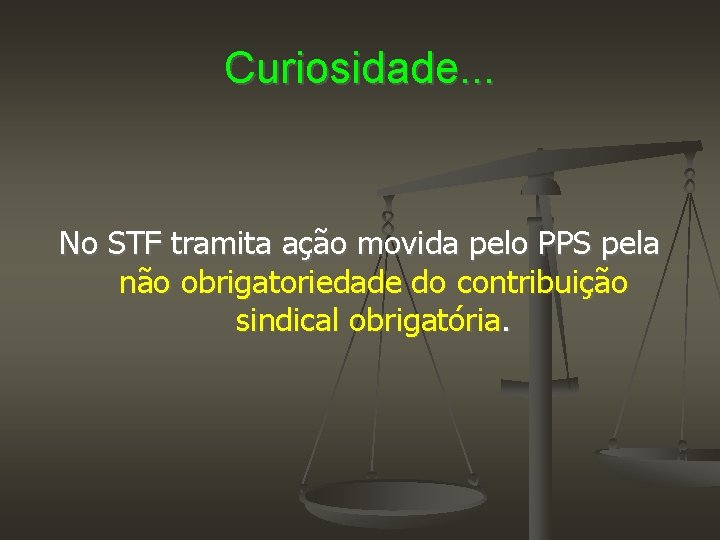 Curiosidade. . . No STF tramita ação movida pelo PPS pela não obrigatoriedade do