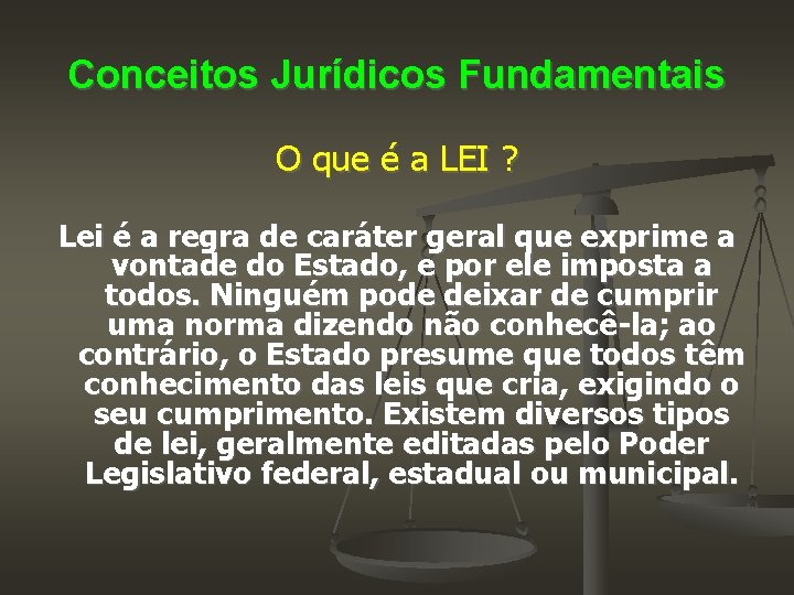 Conceitos Jurídicos Fundamentais O que é a LEI ? Lei é a regra de