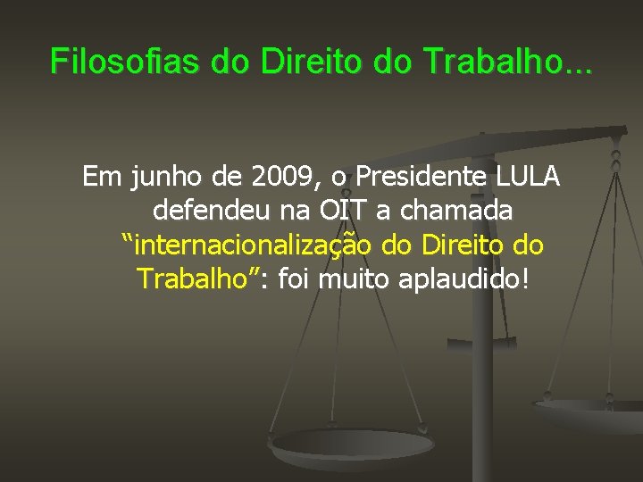 Filosofias do Direito do Trabalho. . . Em junho de 2009, o Presidente LULA