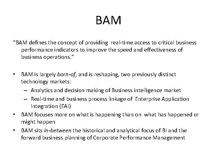 BAM “BAM defines the concept of providing real-time access to critical business performance indicators