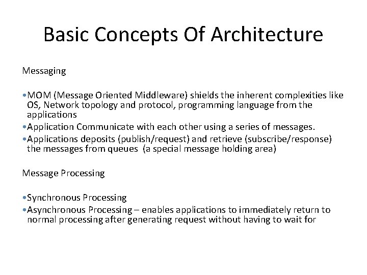 Basic Concepts Of Architecture Messaging • MOM (Message Oriented Middleware) shields the inherent complexities
