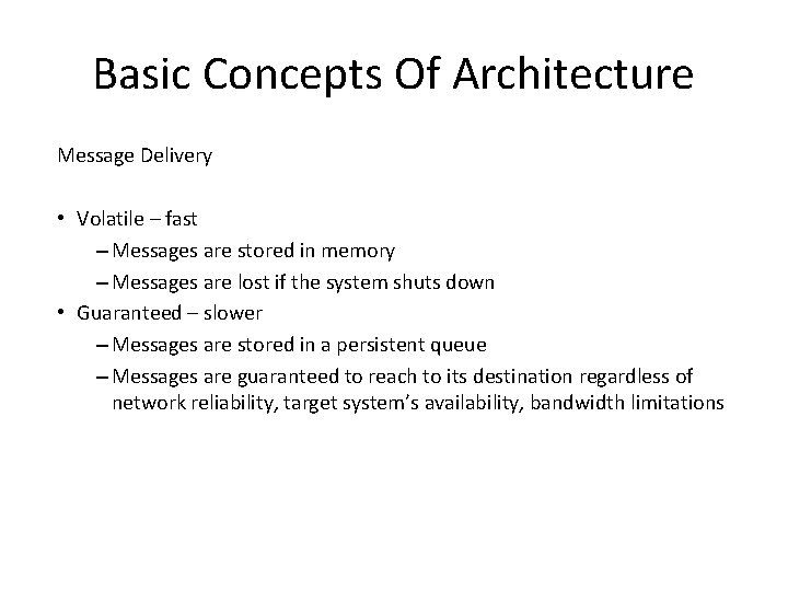 Basic Concepts Of Architecture Message Delivery • Volatile – fast – Messages are stored