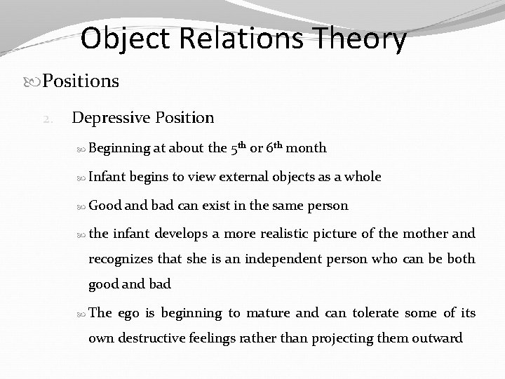 Object Relations Theory Positions 2. Depressive Position Beginning Infant Good the at about the