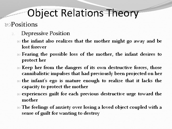 Object Relations Theory Positions 2. Depressive Position the infant also realizes that the mother