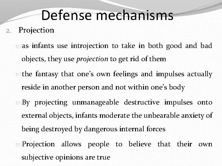 Defense mechanisms 2. Projection as infants use introjection to take in both good and