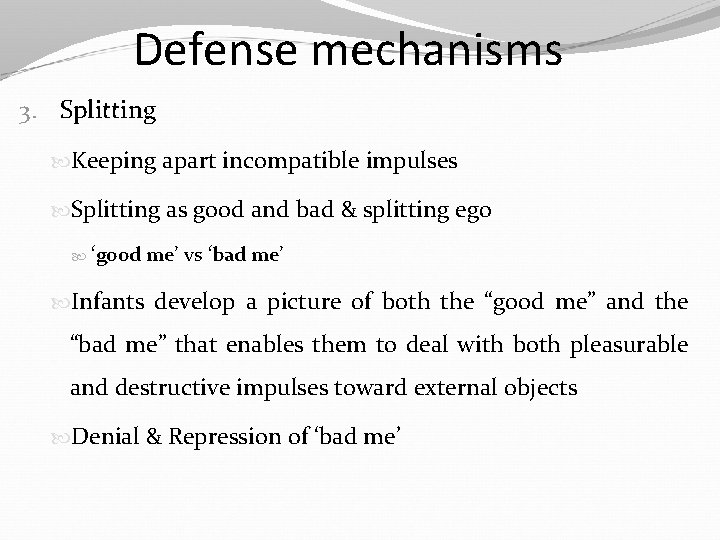 Defense mechanisms 3. Splitting Keeping apart incompatible impulses Splitting as good and bad &