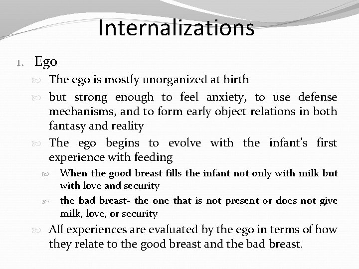 Internalizations 1. Ego The ego is mostly unorganized at birth but strong enough to
