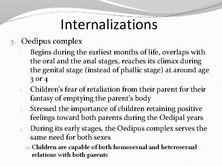 Internalizations 3. Oedipus complex 1. Begins during the earliest months of life, overlaps with