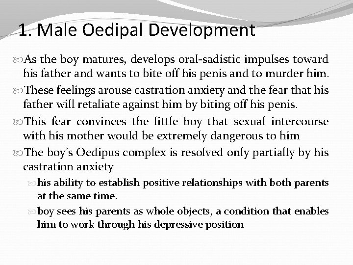 1. Male Oedipal Development As the boy matures, develops oral-sadistic impulses toward his father
