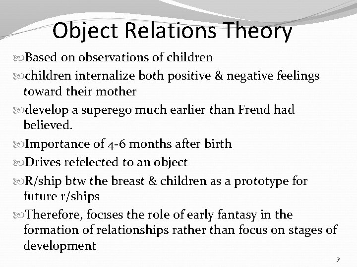 Object Relations Theory Based on observations of children internalize both positive & negative feelings