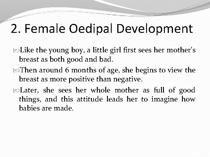 2. Female Oedipal Development Like the young boy, a little girl first sees her