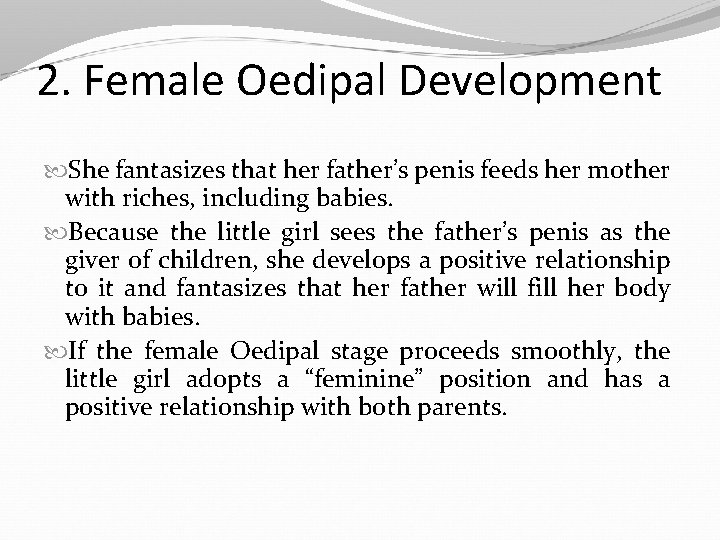 2. Female Oedipal Development She fantasizes that her father’s penis feeds her mother with
