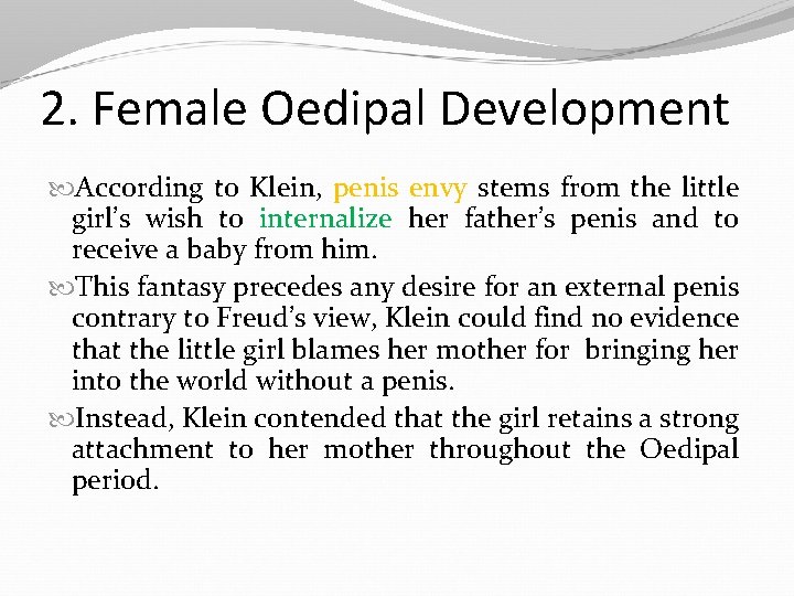 2. Female Oedipal Development According to Klein, penis envy stems from the little girl’s