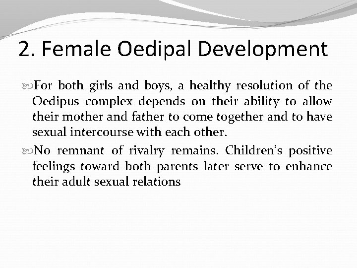 2. Female Oedipal Development For both girls and boys, a healthy resolution of the