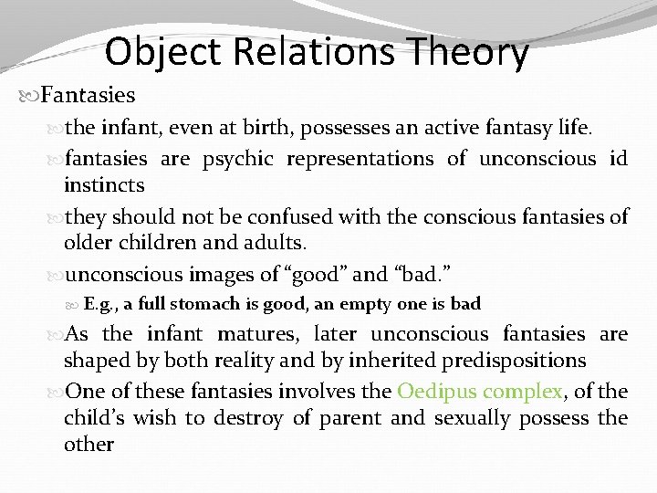 Object Relations Theory Fantasies the infant, even at birth, possesses an active fantasy life.