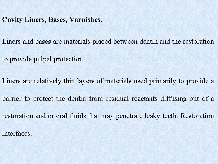 Cavity Liners, Bases, Varnishes. Liners and bases are materials placed between dentin and the