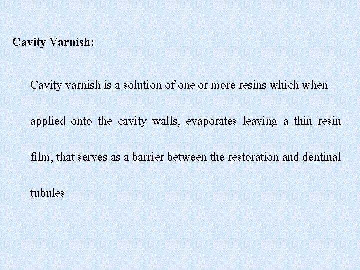 Cavity Varnish: Cavity varnish is a solution of one or more resins which when