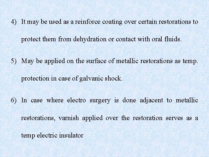 4) It may be used as a reinforce coating over certain restorations to protect