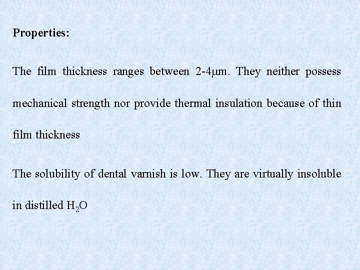 Properties: The film thickness ranges between 2 -4 mm. They neither possess mechanical strength