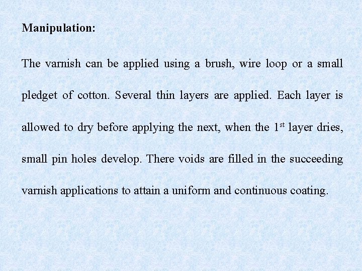 Manipulation: The varnish can be applied using a brush, wire loop or a small