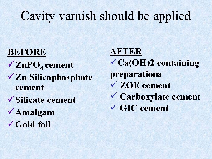 Cavity varnish should be applied BEFORE ü Zn. PO 4 cement ü Zn Silicophosphate