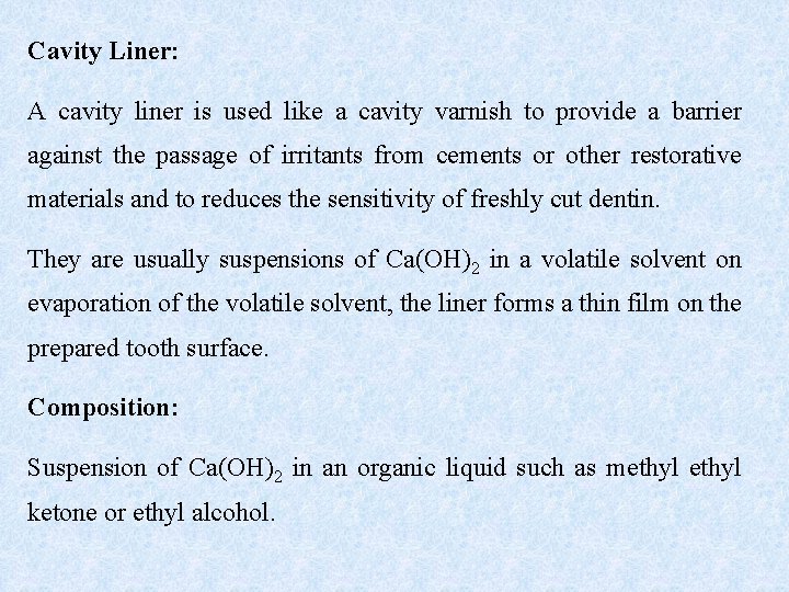 Cavity Liner: A cavity liner is used like a cavity varnish to provide a