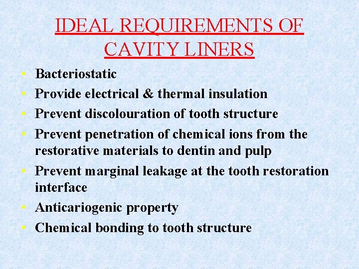 IDEAL REQUIREMENTS OF CAVITY LINERS • • Bacteriostatic Provide electrical & thermal insulation Prevent