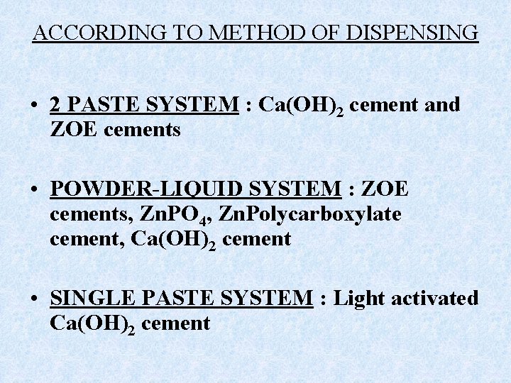 ACCORDING TO METHOD OF DISPENSING • 2 PASTE SYSTEM : Ca(OH)2 cement and ZOE