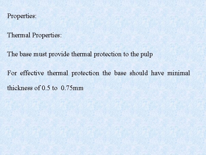 Properties: Thermal Properties: The base must provide thermal protection to the pulp For effective