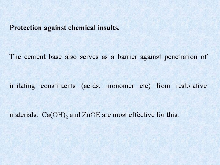 Protection against chemical insults. The cement base also serves as a barrier against penetration