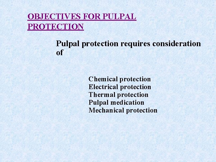 OBJECTIVES FOR PULPAL PROTECTION Pulpal protection requires consideration of Chemical protection Electrical protection Thermal