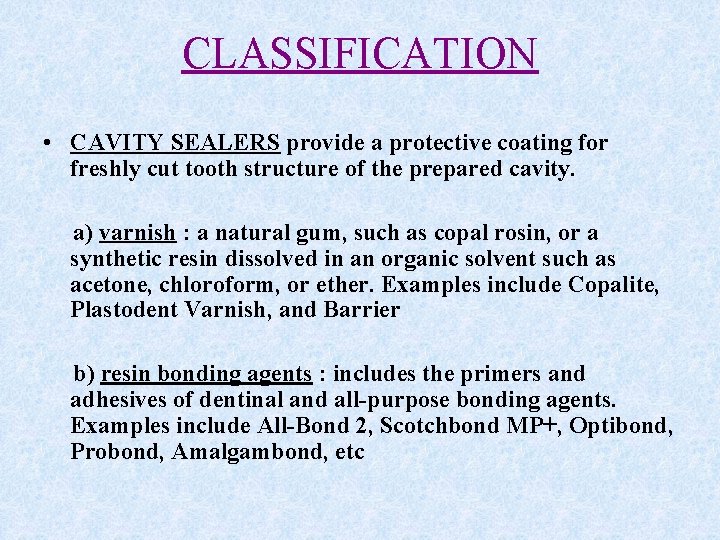 CLASSIFICATION • CAVITY SEALERS provide a protective coating for freshly cut tooth structure of