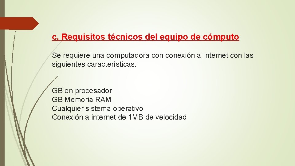 c. Requisitos técnicos del equipo de cómputo Se requiere una computadora conexión a Internet