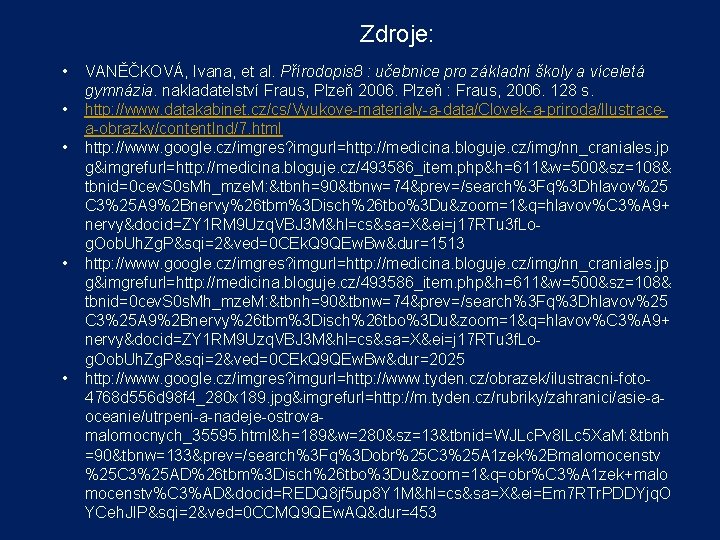 Zdroje: • • • VANĚČKOVÁ, Ivana, et al. Přírodopis 8 : učebnice pro základní