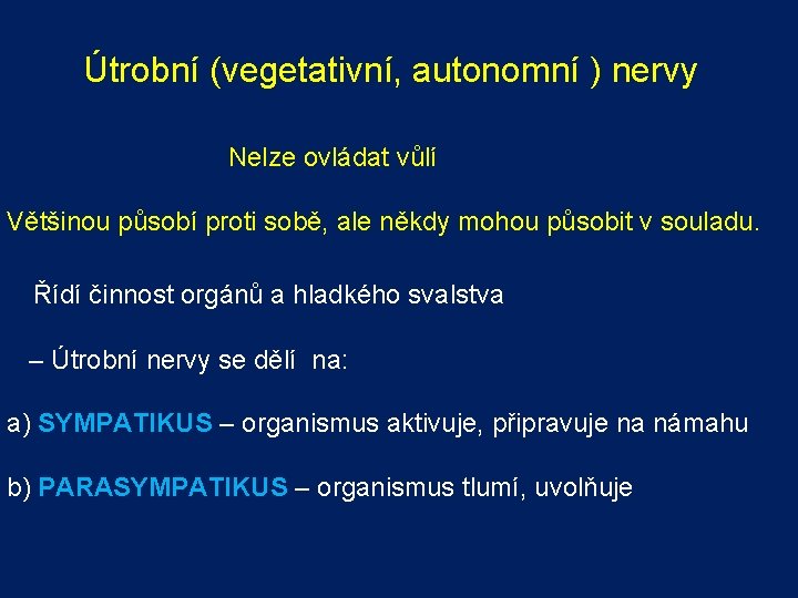 Útrobní (vegetativní, autonomní ) nervy Nelze ovládat vůlí Většinou působí proti sobě, ale někdy