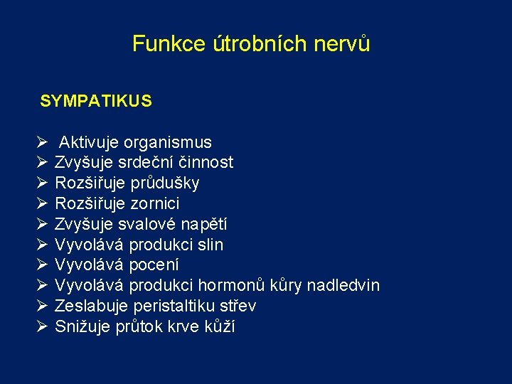 Funkce útrobních nervů SYMPATIKUS Ø Ø Ø Ø Ø Aktivuje organismus Zvyšuje srdeční činnost