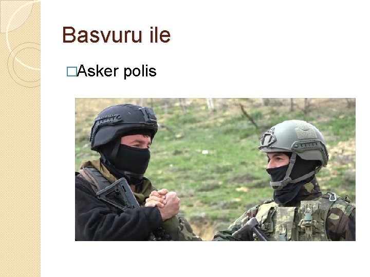 Basvuru ile �Asker polis 